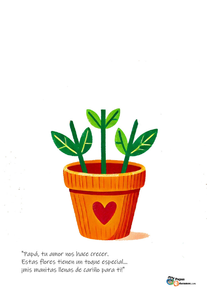 Plantilla para manualidad del Día del Padre con una maceta de color terracota y tallos verdes. Espacio en blanco arriba para que los niños estampen sus huellas como flores. Incluye la frase: 'Papá, tu amor nos hace crecer. Estas flores tienen un toque especial... ¡mis manitas llenas de cariño para ti!'.